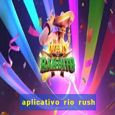 aplicativo rio rush paga mesmo